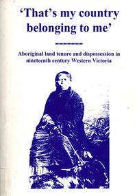 Book, Ian D Clark, That's my country belonging to me : Aboriginal land tenure and dispossession in nineteenth century Western Victoria, 1998