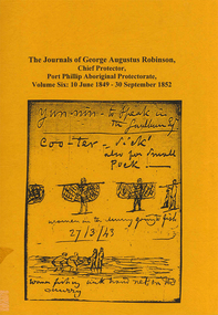 Book, Ian D Clark, The journals of George Augustus Robinson, Chief Protector, Port Phillip Aboriginal Protectorate : volume six : 10 June 1849- 30 September 1852, 2000