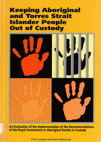 Book, Chris Cunneen et al, Keeping Aboriginal and Torres Strait Islander people out of custody : an evaluation of the implementation of the recommendations of the Royal Commission in [ie. into] Aboriginal Deaths in Custody, 1997
