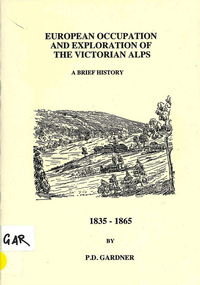 Book, P D Gardner, European occupation and exploration of the Victorian Alps : a brief history, 1835-1865, 1996