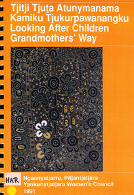 Book, Jo Harrison, Tjitji tjuta atunymanama kamiku tjukurpawanangku =? looking after children grandmothers' way : report to the Child Protection Policy and Planning Unit, S.A., on the Child Protection Project, 1991