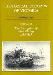 Book, Ian Macfarlane, Historical records of Victoria : foundation series : volume 2A : the Aborigines of Port Phillip 1835-1839, 1982