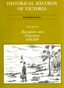 Book, Ian Macfarlane, Historical records of Victoria : foundation series : volume 2B : Aborigines and protectors 1838-1839, 1983