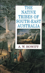 Book, A W Howitt, The native tribes of South-East Australia, 1996