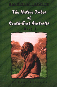 Book, A W Howitt, The native tribes of South-East Australia : part 1, 2003
