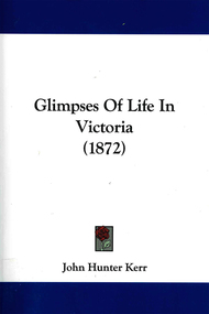 Book, John Hunter Kerr, Glimpses of life in Victoria (1872) : by a resident [L. Massey]