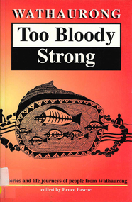 Book, Bruce Pascoe, Wathaurong : too bloody strong : stories and life journeys of people from Wauthaurong, 1997