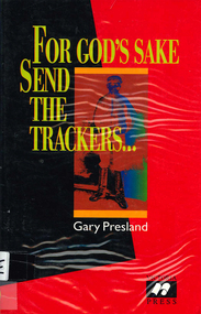 Book, Gary Presland, For god?s sake send the trackers : a history of Queensland trackers and Victoria police, 1998