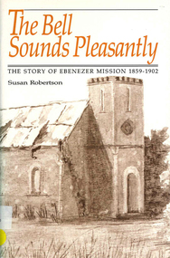 Book, Susan Robertson, The bell sounds pleasantly : Ebenezer Mission Station, 1992
