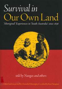 Book, Survival in our own land : 'Aboriginal' experiences in 'South Australia' since 1836 : told by Nungas and others, 1998