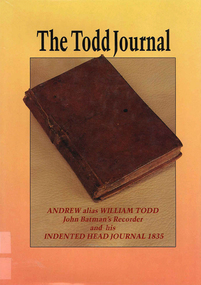 Book, Philip L Brown, The Todd journal 1835 : Andrew alias William Todd (John Batman?s recorder) and his Indented Head journal 1835, 1989