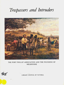 Book, Library Council of Victoria, Trespassers and intruders : the Port Phillip Association and the founding of Melbourne, 1982