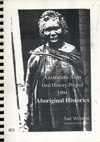 Book, Sue Wesson, Australian Alps oral history project 1994 : Aboriginal histories : unpublished report for the Australian Alps Liaison Committee, 1994