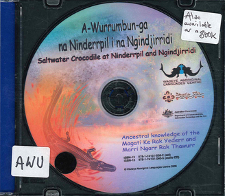 Book with CD, Altji Ambrose Piyalam, A-wurrumbun-ga na Ninderrpil i na Ngindjirridi = saltwater crocodile at Ninderrpil and Ngindjirridi: ancestral knowledge of the Magati Ke Rak Yederr and Marri Ngarr Rak Thawurr, 2003