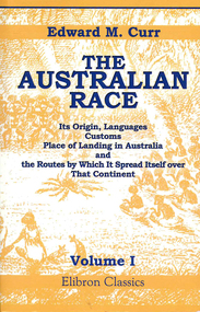 Book with CD, Edward M Curr, The Australian race : its origin, languages, customs, place of landing in Australia, and the routes by which it spread itself over that continent, Vol. 1, 2005