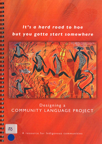 Book with DVD, Michael Anderson, It's a hard road to hoe but you gotta start somewhere : designing a community Language project a resource for Indigenous communities, 2006