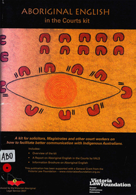 Kit, Victorian Aboriginal Legal Service et al, Aboriginal English in the courts kit : a report on Aboriginal English in the courts, 2007