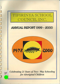 Periodical, Yipirinya School Council Inc, Yipirinya School Council Inc. annual report 1999-2000 : celebrating 21 years of two-way schooling for Aboriginal children, 2000