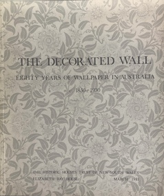 Book, The decorated wall: eighty years of wallpaper in Australia 1850–1930, 1981