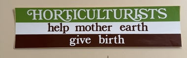 Ephemera - Sticker, Car, 'Horticulturists help mother earth give birth' derived fom USA, c. 1970