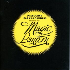 Album - CD black and white and sepia prints, City of Melbourne Art and Heritage Collection, Melbourne's  Parks and Gardens Through the Magic Lantern, 1900-1914