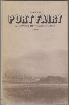 Earle's Port Fairy : a history / by William Earle ; re-published with a foreword and annotations by J.W. Powling and edited by C.E. Sayers.