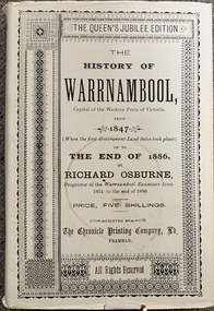 Book, Richard Osburne, The history of Warrnambool, capital of the western ports of Victoria, from 1847 (when the first government land sales took place) up to the end of 1886, 1980