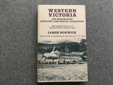 Book, James Bonwick, Western Victoria It’s geography geology and social condition.  The Narrative of an Educational Tour in 1857