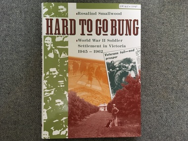Book, Rosalind Smallwood, Hard to go bung / World War II Soldier / Settlement in Victoria / 1945 - 1962