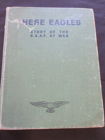 Book, Australian War Memorial, Canberra, These Eagles/ Story of the R.A.A.F. at War, 1942