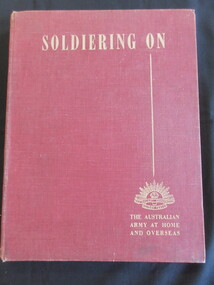 Book, Australian War Memorial. Canberra, Soldiering ON/ The Australian Army at Home and Overseas, 1942