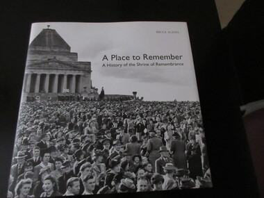 Book, Cambridge University Press, A Place to Remember - A History of the Shrine of Remembrance, 2009