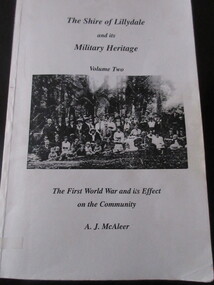 Book - Book (Paperback), A J McAleer, The Shire Of Lillydale and its Military Heritage Vol2 - The First World War and its effect on the Community, 1995