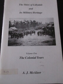 Book - Book (Paperback), A J McAleer, The Shire Of Lillydale and its Military Heritage Vol 1 - The Colonial Years, 1994