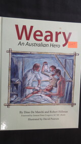 Book, Dino De Marchi & Robert Hillman, Weary - An Australian Hero, 2009
