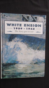Book, Australia Post Philatelic Group, White Ensign 1939-1945 The Navy goes to War, 1993