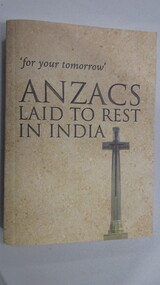 Book, Jaspreet Sharma & Major Daniel White, 'for your tomorrow' ANZACS LAID TO RESTIN INDIA, March 2022