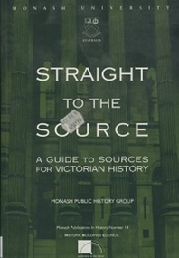 Book, Straight to the Source: a guide to sources for Victorian History, 1995