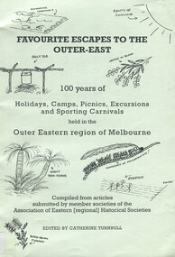 Book, Favourite Escapes to the Outer East: 100 years of holidays, camps, picnics, excursions and sporting carnivals held in the Outer Eastern regions of Melbourne, 2002