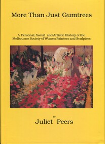 Book, More than just gumtrees: a personal, social and artistic history of the Melbourne Society of Women Painters and Sculptors, 1993