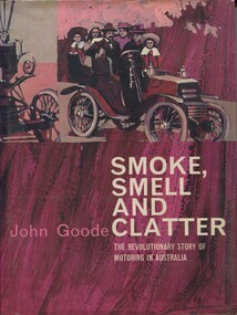 book, Smoke, smell and clatter: the revolutionary story of motoring in Australia, 1969