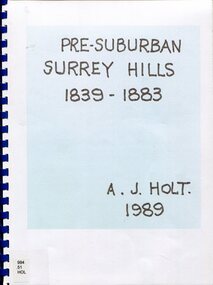 Book, Alan Judge Holt (deceased), Pre-Suburban Surrey Hills 1839-1883, 1989