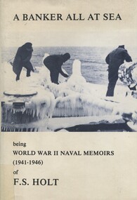 Book, A Banker All At Sea: being World War II naval memoirs (1941-1946) of F. S. Holt, 1983