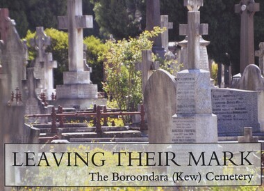 Book, Leaving their mark: a tribute some of those who left their mark and reside in Boroondara (Kew) Cemetery, 2014