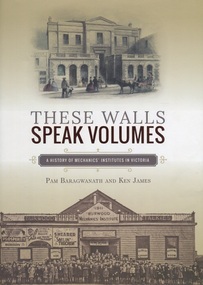 Book, These Walls Speak Volumes : a History of Mechanics Institute in Victoria, 2015