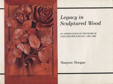 Book, Legacy in sculptured wood: an appreciation of the work of John Kendrick Blogg, 1851-1936, 1993