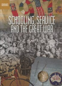 Resource kit, Commonwealth of Australia et al, Schooling service and the Great War, 2014