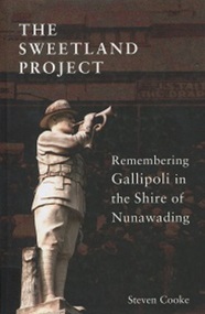 Book, The Sweetland Project: Remembering Gallipoli in the Shire of Nunawading, 2015