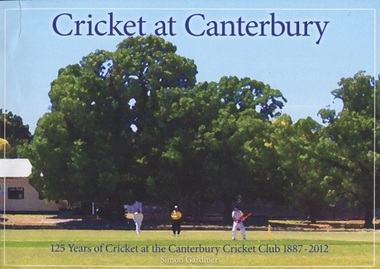 Book, Canterbury Cricket Club : 125 years of cricket at the Canterbury Cricket Club 1887-2012, 2017