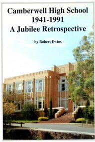 Literary work - Book, Messenger Publishing & Consulting Pty Ltd, Camberwell High School 1941-1991, A Jubilee Retrospective, 1991